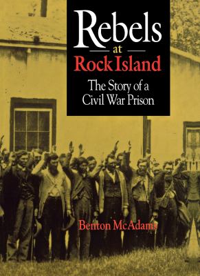 Rebels at Rock Island : the story of a Civil War prison cover image