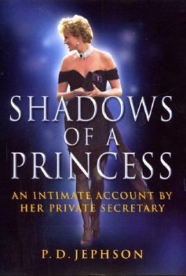 Shadows of a princess : Diana, Princess of Wales : an intimate account by her private secretary cover image