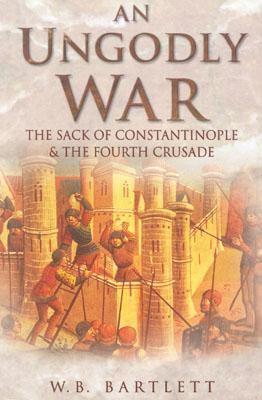 An ungodly war : the sack of Constantinople & the fourth crusade cover image