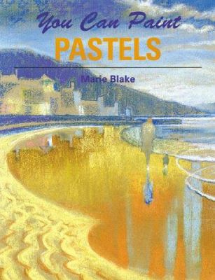 You can paint pastels : a step-by-step guide for absolute beginners cover image