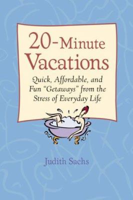 20-minute vacations : quick, affordable, and fun "getaways" from the stress of everyday life cover image