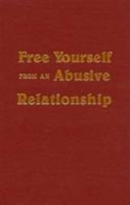 Free yourself from an abusive relationship : seven steps to taking back your life cover image