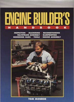 Engine builder's handbook : inspection, machining, reconditioning, valvetrain assembly, blueprinting, degreeing cams, tools, engine assembly cover image