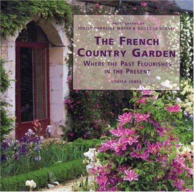 The French country garden : where the past flourishes in the present cover image