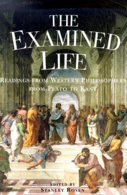 The examined life : readings from Western philosophy from Plato to Kant cover image