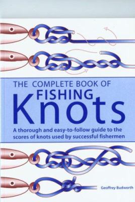 The complete book of fishing knots : fundamental knots, loop knots, joining knots, hook, lure, swivel, and sinker knots, other useful knots  cover image cdn