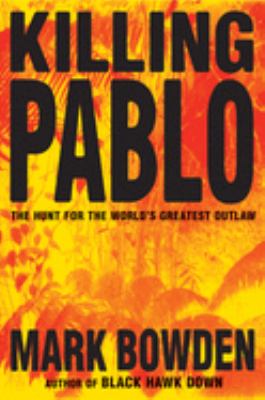 Killing Pablo : the hunt for the world's greatest outlaw cover image