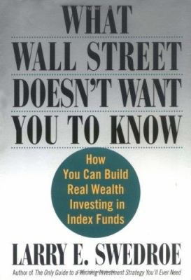 What Wall Street doesn't want you to know : how you can build real wealth investing in index funds cover image