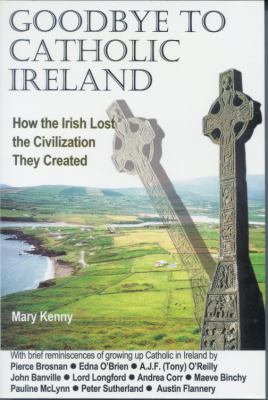 Goodbye to Catholic Ireland : how the Irish lost the civilization they created cover image