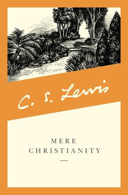 Mere Christianity : a revised and amplified edition, with a new introduction, of the three books, Broadcast talks, Christian behaviour, and Beyond personality cover image