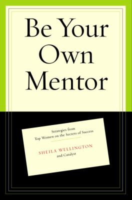 Be your own mentor : strategies from top women on the secrets of success cover image