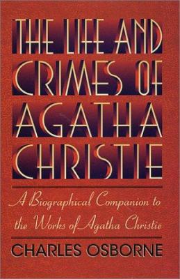 The life and crimes of Agatha Christie : a biographical companion to the works of Agatha Christie cover image