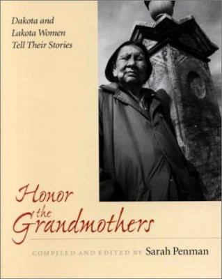 Honor the grandmothers : Dakota and Lakota elders tell their stories cover image