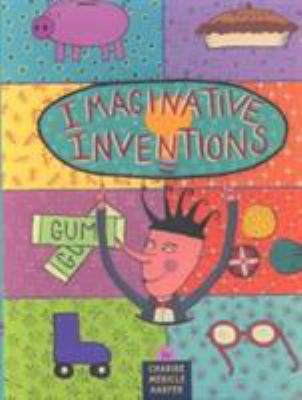 Imaginative inventions : the who, what, where, when, and why of roller skates, potato chips, marbles, and pie (and more!)  cover image cdn