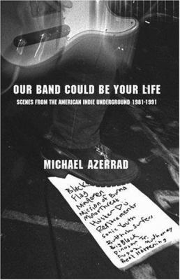 Our band could be your life : scenes from the American Indie underground, 1981-1991 cover image