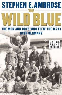 The wild blue the men and boys who flew the B-24s over Germany cover image
