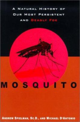 Mosquito : a natural history of our most persistent and deadly foe cover image