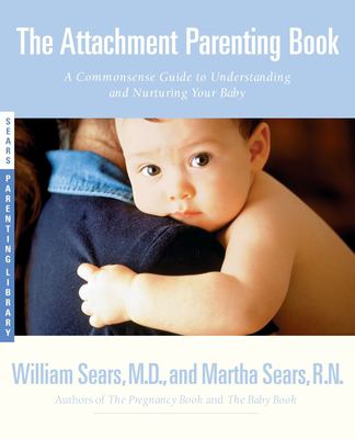 The attachment parenting book : a commonsense guide to understanding and nurturing your child cover image