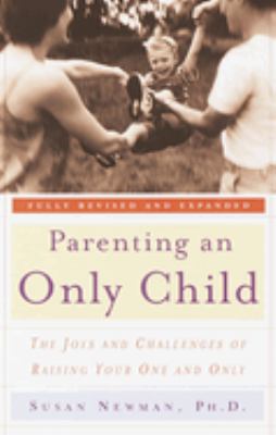 Parenting an only child : the joys and challenges of raising your one and only cover image