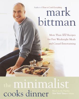 The minimalist cooks dinner : more than 100 recipes for fast, great week-night meals cover image