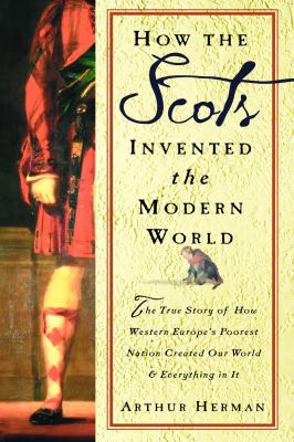 How the Scots invented the Modern World : the true story of how western Europe's poorest nation created our world & everything in it  cover image cdn
