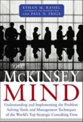 The McKinsey mind : understanding and implementing the problem-solving tools and management techniques of the world's top strategic consulting firm cover image
