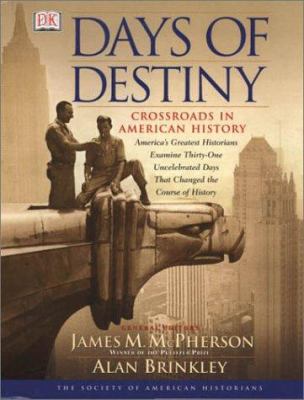 Days of destiny : crossroads in American history : America's greatest historians examine thirty-one uncelebrated days that changed the course of history cover image