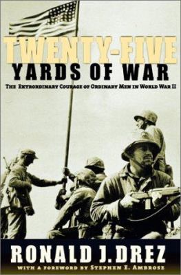 Twenty-five yards of war : the extraordinary courage of ordinary men in World War II cover image