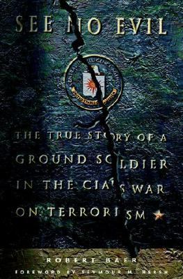See no evil : the true story of a ground soldier in the CIA's war on terrorism  cover image cdn