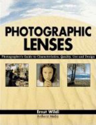 Photographic lenses : Photographer's guide to characteristics, quality, use and design cover image