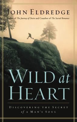 Wild at heart : discovering the secret of a man's soul cover image