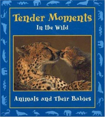 Tender moments in the wild : animals and their babies  cover image cdn