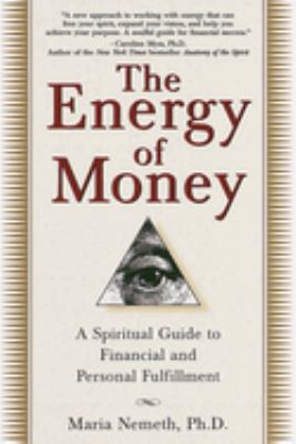 The energy of money : a spiritual guide to financial and personal fulfillment cover image