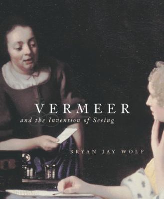 Vermeer and the invention of seeing cover image