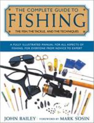The complete guide to fishing : the fish, the tackle, & the techniques cover image