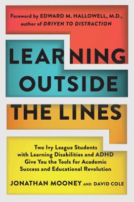 Learning outside the lines : two Ivy League students with learning disabilities and ADHD give you the tools for academic success and educational revolution cover image