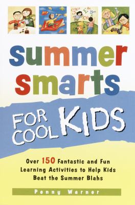 Summer smarts for cool kids : over 150 fantastic and fun learning activities to help kids beat the summer blahs cover image