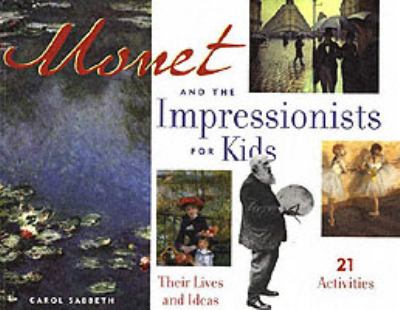 Monet and the impressionists for kids : their lives and ideas, 21 activities cover image