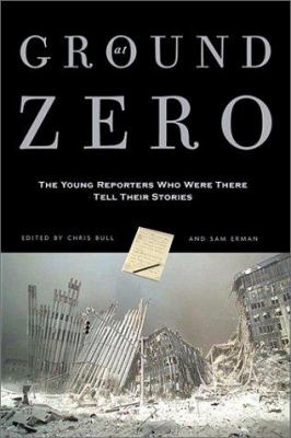 At ground zero : the young reporters who were there tell their stories cover image