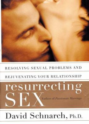 Resurrecting sex : resolving sexual problems and rejuvenating your relationship cover image