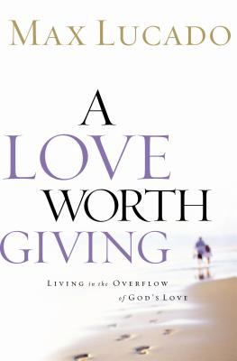 A love worth giving : living in the overflow of God's love cover image