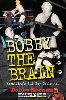 Bobby the Brain : wrestling's bad boy tells all cover image