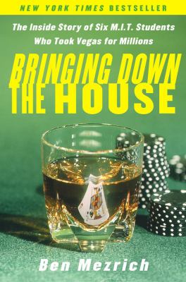 Bringing down the house : the inside story of six MIT students who took Vegas for millions cover image