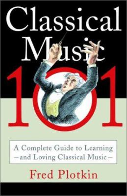 Classical music 101 : a complete guide to learning and loving classical music  cover image cdn