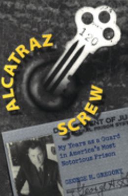 Alcatraz screw : my years as a guard in America's most notorious prison cover image