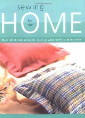 Sewing for the home : over 50 stylish projects to give your home a fresh look cover image
