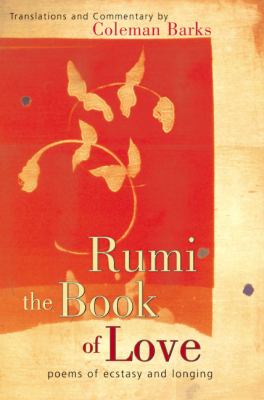 Rumi : the book of love : poems of ecstasy and longing cover image