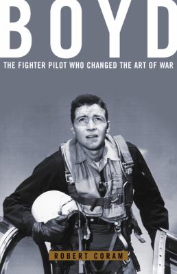 Boyd : the fighter pilot who changed the art of war cover image