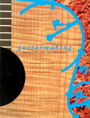 Guitarmaking, tradition and technology : a complete reference for the design & construction of the steel-string folk guitar & the classical guitar cover image