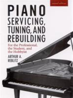Piano servicing, tuning, and rebuilding for the professional, the student, and the hobbyist  cover image cdn